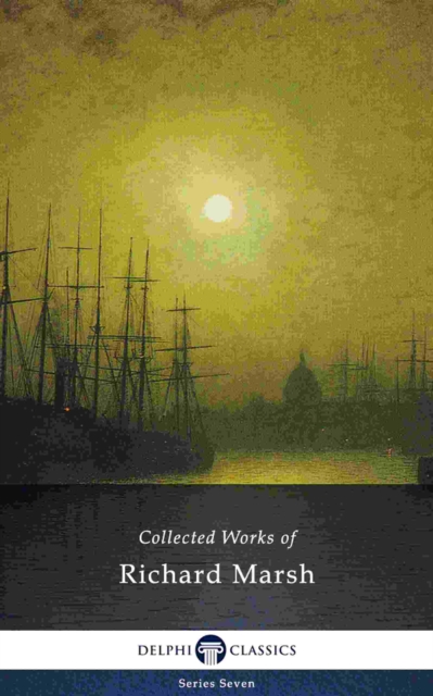 Delphi Collected Works of Richard Marsh (Illustrated), EPUB eBook