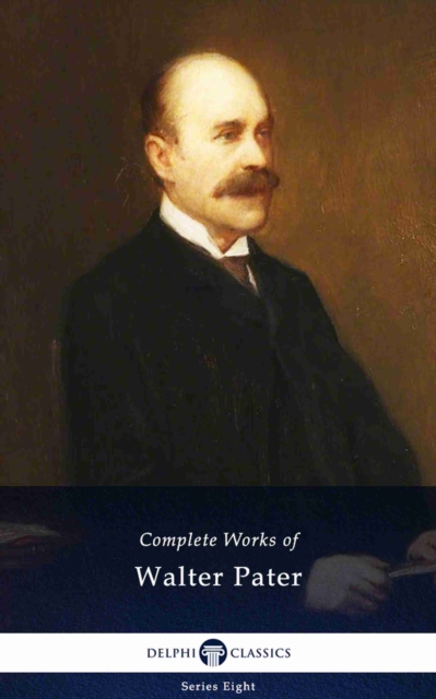 Delphi Complete Works of Walter Pater (Illustrated), EPUB eBook