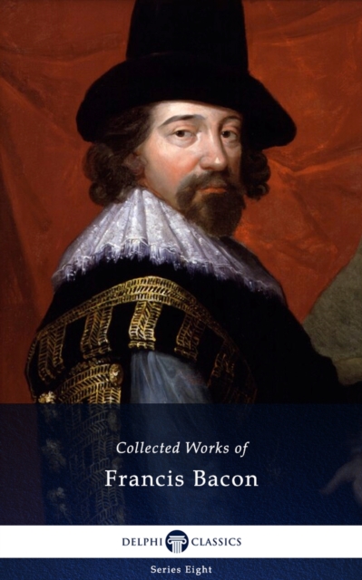 Delphi Collected Works of Francis Bacon (Illustrated), EPUB eBook