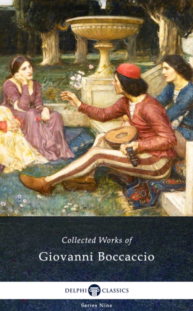 The Decameron and Collected Works of Giovanni Boccaccio (Illustrated), EPUB eBook