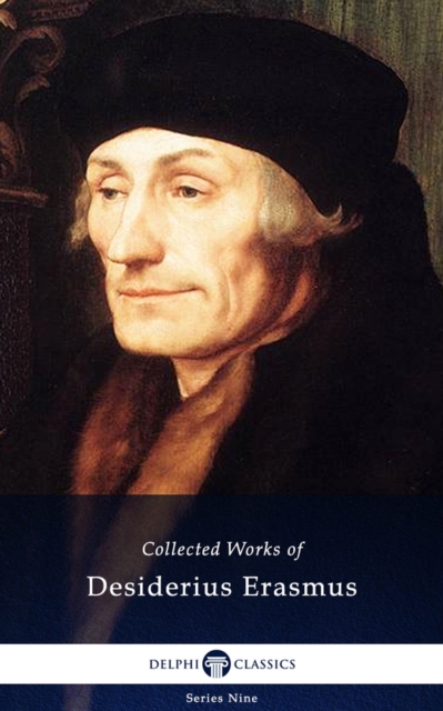 Delphi Collected Works of Desiderius Erasmus (Illustrated), EPUB eBook