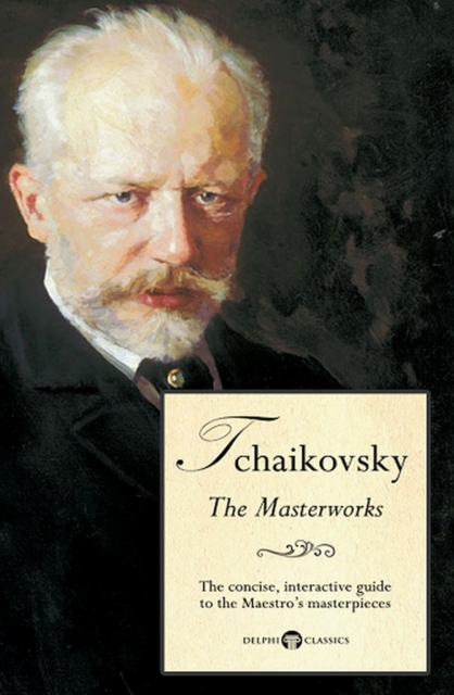 Delphi Masterworks of Pyotr Ilyich Tchaikovsky (Illustrated), EPUB eBook