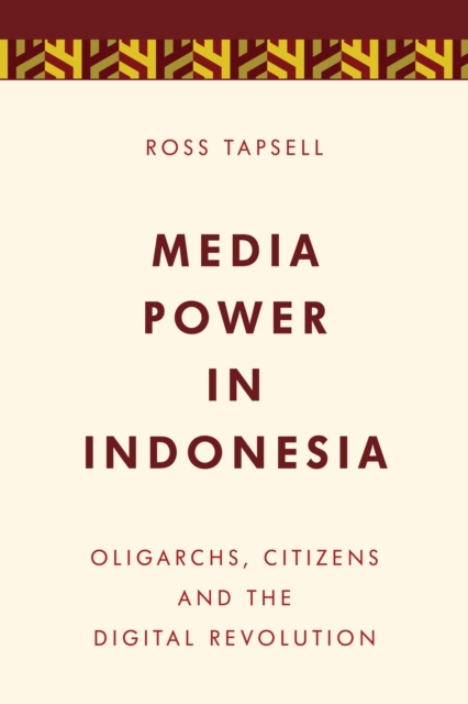 Media Power in Indonesia : Oligarchs, Citizens and the Digital Revolution, Paperback / softback Book