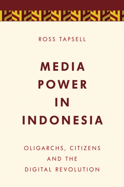 Media Power in Indonesia : Oligarchs, Citizens and the Digital Revolution, EPUB eBook