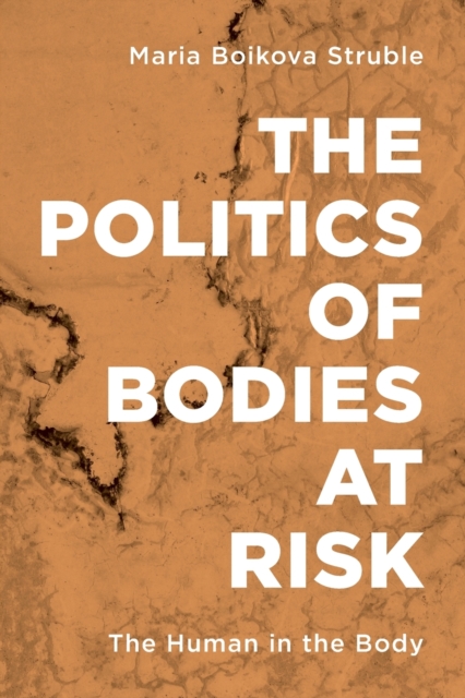 The Politics of Bodies at Risk : The Human in the Body, Paperback / softback Book