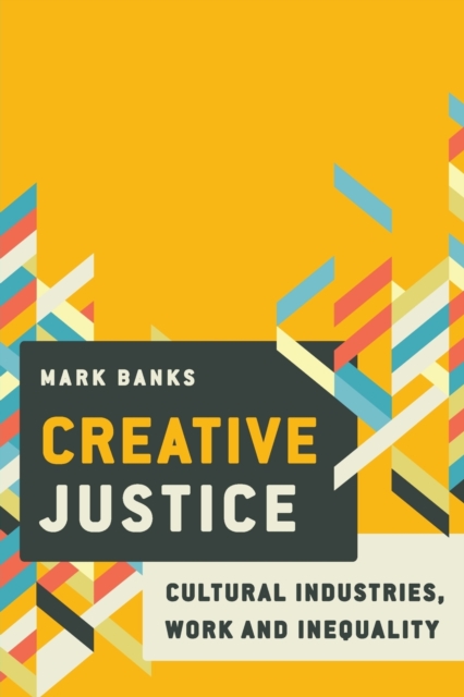 Creative Justice : Cultural Industries, Work and Inequality, Paperback / softback Book