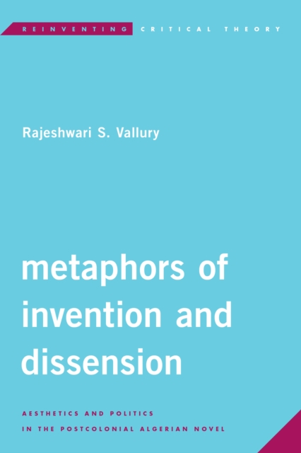 Metaphors of Invention and Dissension : Aesthetics and Politics in the Postcolonial Algerian Novel, Hardback Book