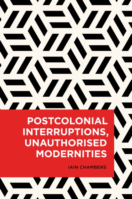 Postcolonial Interruptions, Unauthorised Modernities, Paperback / softback Book