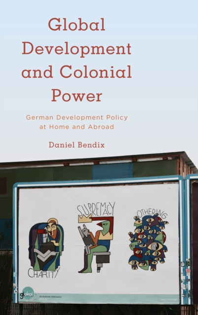 Global Development and Colonial Power : German Development Policy at Home and Abroad, Paperback / softback Book
