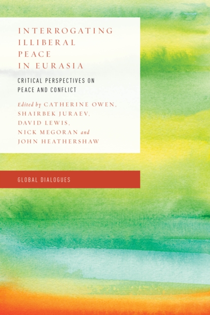 Interrogating Illiberal Peace in Eurasia : Critical Perspectives on Peace and Conflict, Hardback Book