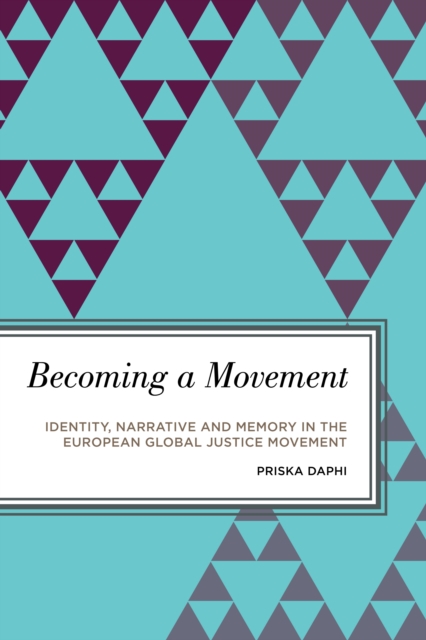 Becoming a Movement : Identity, Narrative and Memory in the European Global Justice Movement, Hardback Book