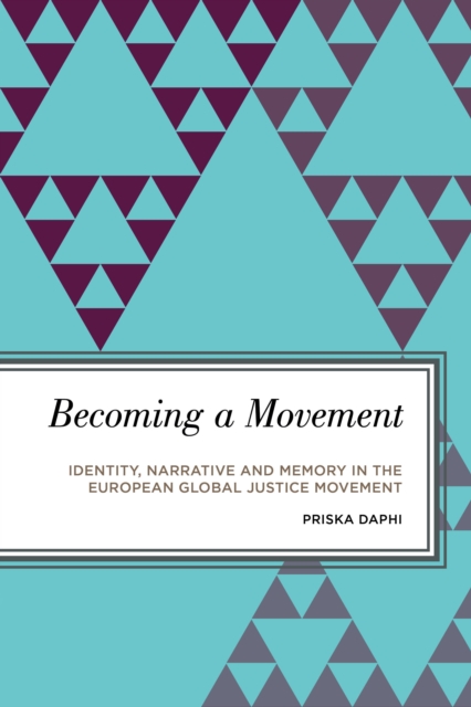 Becoming a Movement : Identity, Narrative and Memory in the European Global Justice Movement, Paperback / softback Book