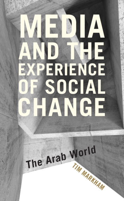 Media and the Experience of Social Change : The Arab World, EPUB eBook