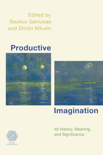 Productive Imagination : Its History, Meaning and Significance, Hardback Book