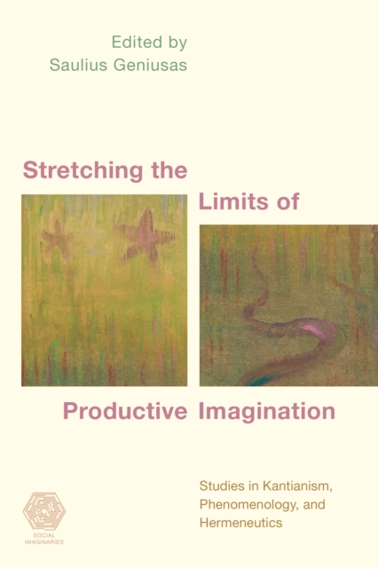 Stretching the Limits of Productive Imagination : Studies in Kantianism, Phenomenology and Hermeneutics, Hardback Book