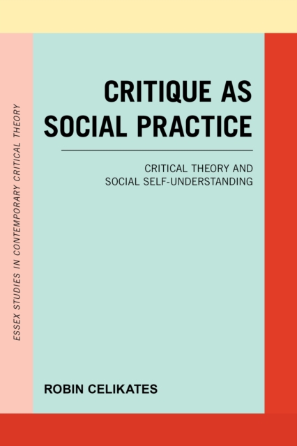 Critique as Social Practice : Critical Theory and Social Self-Understanding, EPUB eBook