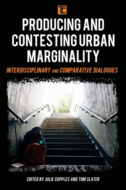 Producing and Contesting Urban Marginality : Interdisciplinary and Comparative Dialogues, Paperback / softback Book
