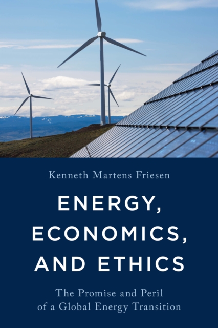Energy, Economics, and Ethics : The Promise and Peril of a Global Energy Transition, Hardback Book