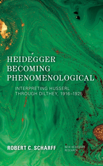 Heidegger Becoming Phenomenological : Interpreting Husserl through Dilthey, 1916-1925, Paperback / softback Book