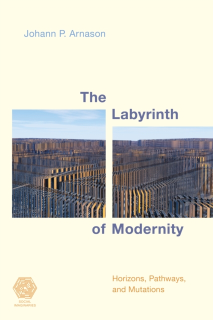 The Labyrinth of Modernity : Horizons, Pathways and Mutations, Hardback Book