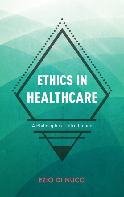 Ethics in Healthcare : A Philosophical Introduction, Hardback Book