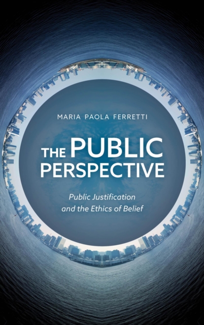 The Public Perspective : Public Justification and the Ethics of Belief, EPUB eBook
