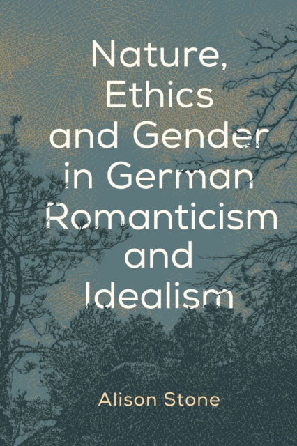 Nature, Ethics and Gender in German Romanticism and Idealism, Hardback Book