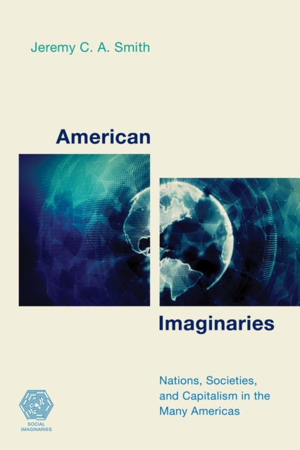 American Imaginaries : Nations, Societies and Capitalism in the Many Americas, Hardback Book