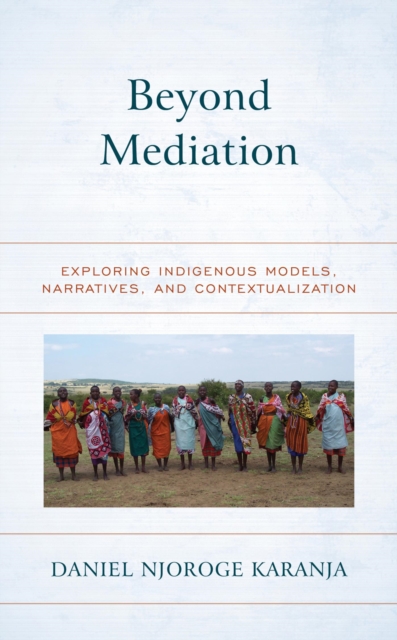 Beyond Mediation : Exploring Indigenous Models, Narratives, and Contextualization, EPUB eBook