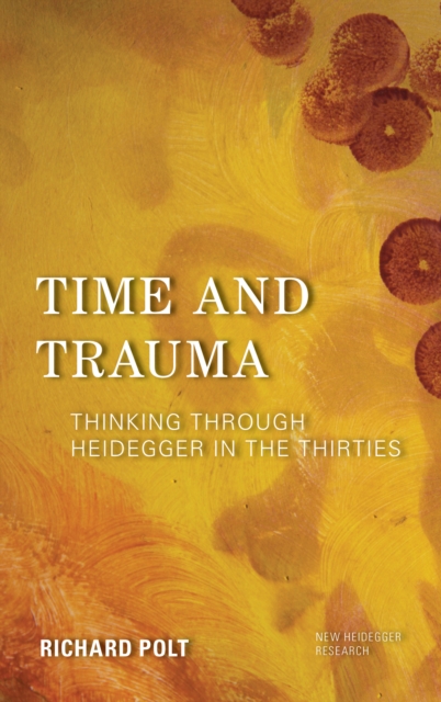 Time and Trauma : Thinking Through Heidegger in the Thirties, Paperback / softback Book