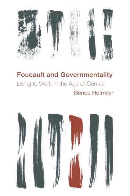 Foucault and Governmentality : Living to Work in the Age of Control, Hardback Book