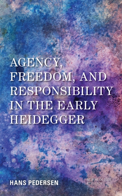 Agency, Freedom, and Responsibility in the Early Heidegger, EPUB eBook