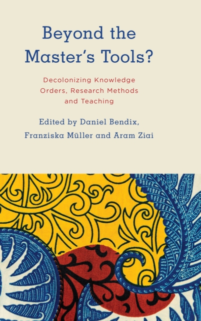 Beyond the Master's Tools? : Decolonizing Knowledge Orders, Research Methods and Teaching, Paperback / softback Book