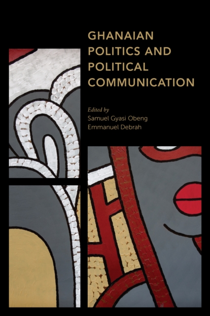 Ghanaian Politics and Political Communication, Hardback Book