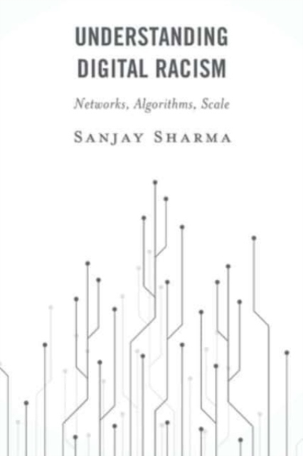 Understanding Digital Racism : Networks, Algorithms, Scale, Paperback / softback Book