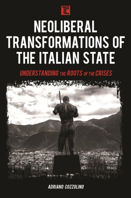 Neoliberal Transformations of the Italian State : Understanding the Roots of the Crises, EPUB eBook