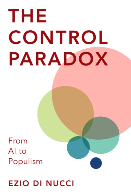 The Control Paradox : From AI to Populism, Hardback Book