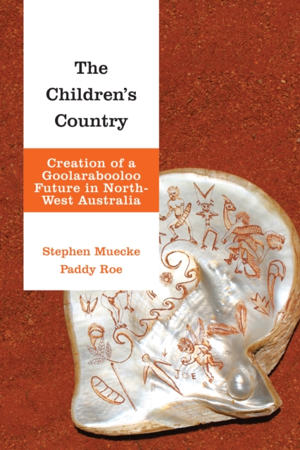 The Children's Country : Creation of a Goolarabooloo Future in North-West Australia, Paperback / softback Book