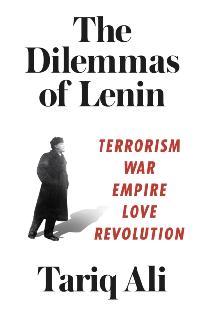 The Dilemmas of Lenin : Terrorism, War, Empire, Love, Revolution, Hardback Book