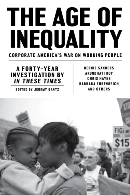 The Age of Inequality : Corporate America’s War on Working People, Paperback / softback Book