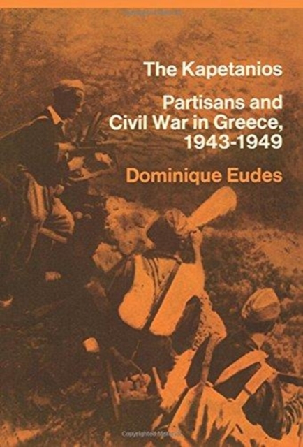 The Kapetanios : Partisans and Civil War in Greece, 1943-1949, Paperback / softback Book