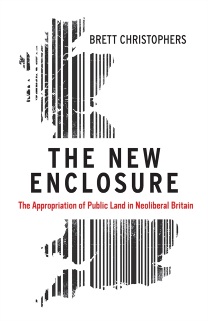 The New Enclosure : The Appropriation of Public Land in Neoliberal Britain, Paperback / softback Book