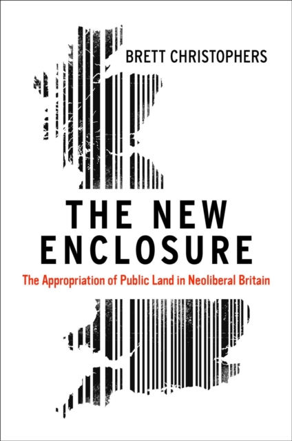 The New Enclosure : The Appropriation of Public Land in Neoliberal Britain, EPUB eBook