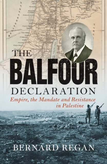 The Balfour Declaration : Empire, the Mandate and Resistance in Palestine, Paperback / softback Book