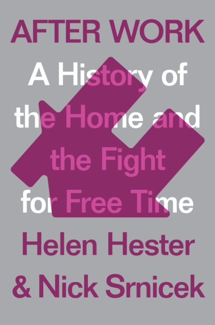 After Work : A History of the Home and the Fight for Free Time, EPUB eBook
