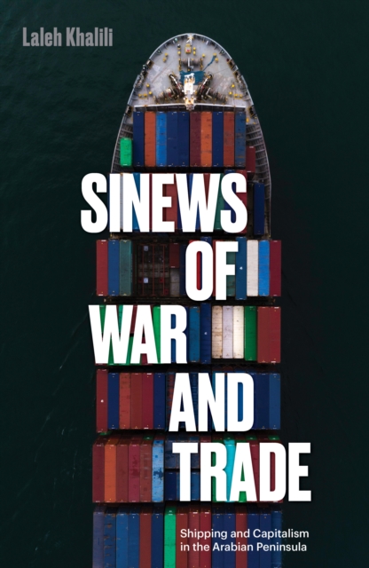 Sinews of War and Trade : Shipping and Capitalism in the Arabian Peninsula, Hardback Book