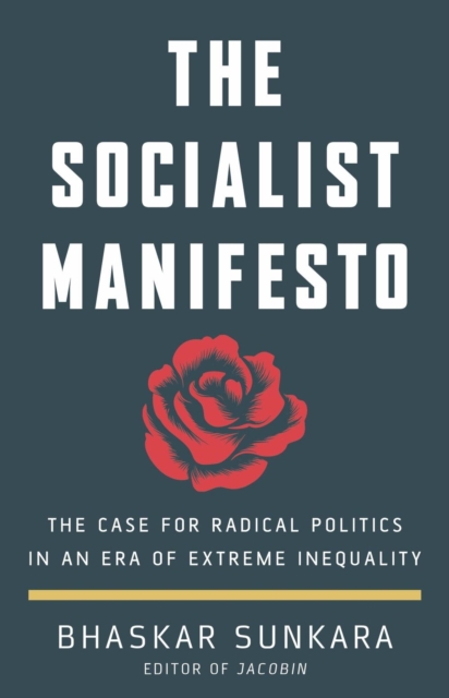 The Socialist Manifesto : The Case for Radical Politics in an Era of Extreme Inequality, Hardback Book