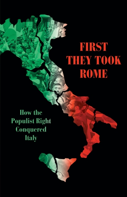 First They Took Rome : How the Populist Right Conquered Italy, EPUB eBook