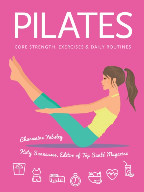 Pilates : Core Strength, Exercises, Daily Routines, Spiral bound Book