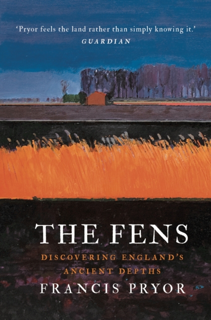 The Fens : Discovering England's Ancient Depths, Hardback Book